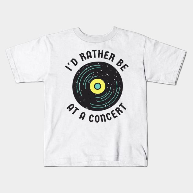 I'd rather be at a concert Kids T-Shirt by disturbingwonderland